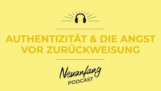 Was dich abhält du selbst zu sein – Authentizität und die Angst vor Zurückweisung – Neuanfang 320 [upl. by Iaj]