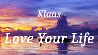 Klaas  Love Your Life lyrics [upl. by Cordelie858]