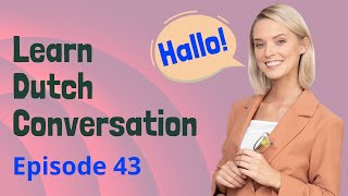 Daily Life Dutch Practice Ep 43 Improve Listening amp Speaking Skills  Path to Fluency  Nederlands [upl. by Nelra]