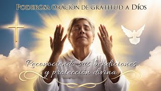 Oración Poderosa de Gratitud a Dios Reconociendo Sus Bendiciones y Protección Divina [upl. by Tompkins]