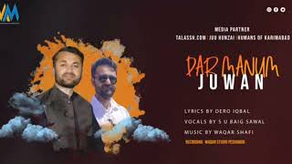 Dar Manum Juwan  New Burushaski Song by S U Baig Sawal  lyrics Dero Iqbal song burushaski [upl. by Tecla646]