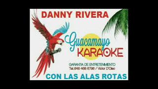 DANNY RIVERA CON LAS ALAS ROTAS KARAOKE EXCLUSIVO [upl. by Dnumsed]