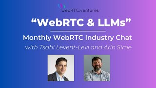 WebRTC amp LLMs WebRTC Industry Chat with Arin Sime and Tsahi LeventLevi [upl. by Ennazzus848]