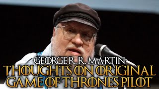 George R R Martin  My Thoughts on the Original Game of Thrones Pilot [upl. by Enelyw369]