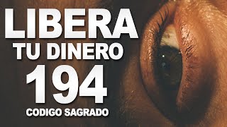 Código Sagrado 194 DESBLOQUEO DEL DINERO Y LA ABUNDANCIA ECONOMICA [upl. by Alesi791]