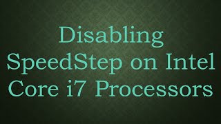 Disabling SpeedStep on Intel Core i7 Processors [upl. by Anauqahs520]