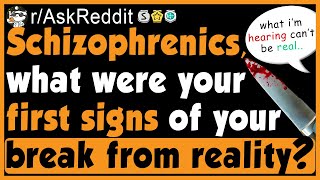 Schizophrenics Share Their First Signs of Their quotBreak From Realityquot  rAskReddit [upl. by Htrowslle]