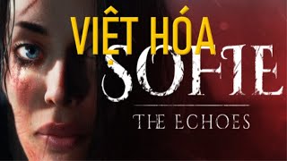 Sofie The Echoes Việt Hóa [upl. by Anicart]