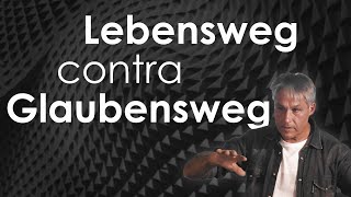 Lebensweg contra Glaubensweg [upl. by Yc453]