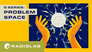 Problem Space  Radiolab Presents G Episode 2 [upl. by Merl]