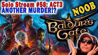 ACT3 Another Murder  SOLO  Ep58 Baldurs Gate 3 Droyd plays BG3 [upl. by Benedikta]