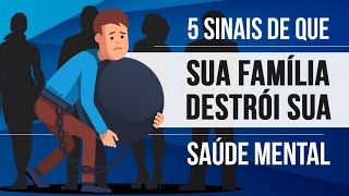 5 SINAIS DE QUE SUA FAMÍLIA DESTRÓI SUA SAÚDE MENTAL [upl. by Wenonah102]