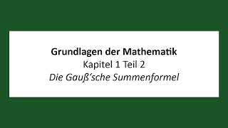 Grundlagen der Mathematik  K1T2  Die Gaußsche Summenformel [upl. by Ravahs]