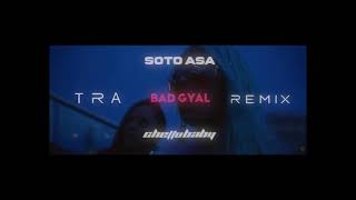 TRA  Soto Asa x Bad Gyal x Xhetto Baby Remix [upl. by Rambert]