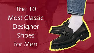 The 10 Most Classic Designer Shoes for Men [upl. by Oileve]