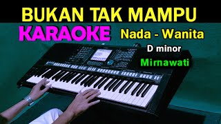 BUKAN TAK MAMPU  Mirnawati  KARAOKE Nada Wanita [upl. by Ahserak]