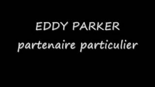 EDDY PARKER  partenaire particulier [upl. by Hungarian]