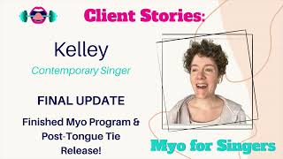 TongueTied Singer Stories Kelley FINAL UPDATE Finished Myo Program amp Tongue Tie Release [upl. by Aiksa]