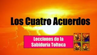 Los 4 Acuerdos que Cambiarán tu Vida  Lecciones y Enseñanzas de la Sabiduría Tolteca [upl. by Yssor]