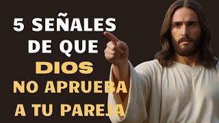 🔴 5 SEÑALES DE QUE DIOS NO APRUEBA A TU PAREJA  Hazle caso él sabe por qué [upl. by Aidnahs]