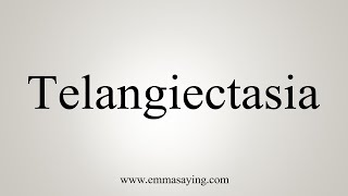 How To Say Telangiectasia [upl. by Esilec]