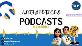 ANTIBIÓTICOS MACRÓLIDOS  Podcast [upl. by Luben]