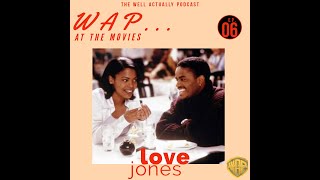 quotLove Jonesquot Movie Review  WAP At The Movies Ep 6  The Well Actually Podcast [upl. by Einatsed]