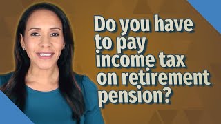 Do you have to pay income tax on retirement pension [upl. by Rodnas505]