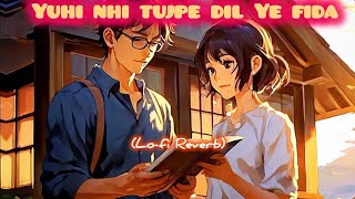 Dil Mera chahe Slowed Song  Yuhi nahi tujhpe dil ye fida hai lofi reverb song [upl. by Aerdnuahs]