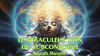 LE MIRACULEUX DON DU SUBCONSCIENT  Joseph Murphy  LIVRE AUDIO [upl. by Risser62]