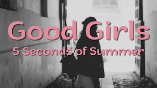 Good Girls Lyrics  5 Seconds of Summer [upl. by Minette]