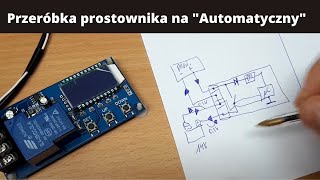 Jak przerobić dowolny prostownik na quotautomatycznyquot za pomocą modułu XYL30A  teoria i omówienie [upl. by Chaker]