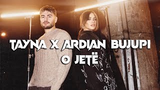 TAYNA x ARDIAN BUJUPI  O JETË TekstiLyrics [upl. by Eenafit]