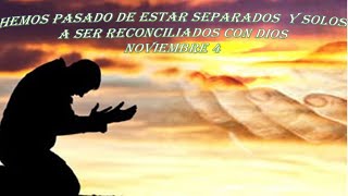 4 Hemos pasado de estar separados y solos a ser RECONCILIADOS con DIOS Novbre 4 devocional [upl. by Carny]