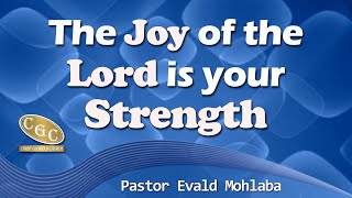 The Joy of the Lord is your Strength  Pastor Evald Mohlaba  CGC  LFM Media [upl. by Delora]