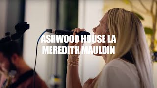 Ashwood House LA ft Meredith Mauldin [upl. by Atterg448]