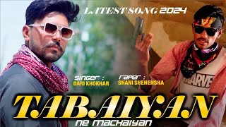 Tabahiyan Ne Machaiyan New Song 2024 ft Darie Khokhar  Shani Shehensha [upl. by Houser108]