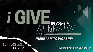 I GIVE MYSELF AWAY  HERE I AM TO WORSHIP  IDO4 Cover Live Praise and Worship with Lyrics [upl. by Padraig]