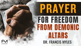 Prayer for Freedom From Demonic Altars [upl. by Mattie]