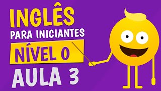 NÍVEL 0  AULA 3  INGLÊS PARA INICIANTES 🟣 [upl. by Enirhtac]