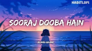 Sooraj Dooba Hain Slowed Reverb Arijit Singh Aditi Singh Sharma Habitlofi [upl. by Dibb]