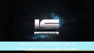 Major Lazer ft Flux Pavilion  Jah No Partial Nonsens Remix Bass Boosted [upl. by Wyndham]