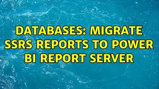 Databases Migrate SSRS Reports to Power BI Report Server [upl. by Amek176]