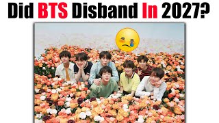 Did BTS DISBAND In 2027 😭😭 Their All Age Already To 30 Years Old [upl. by Careaga]