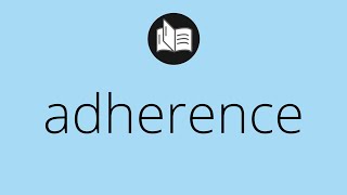 What ADHERENCE means • Meaning of ADHERENCE • adherence MEANING • adherence DEFINITION [upl. by Egreog800]