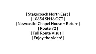 Stagecoach  Route 72  NewcastleChapel House  Return  10654 SN16 OZT  Full Route Visual [upl. by Ytisahc]