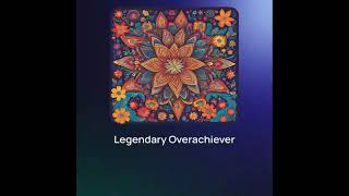 Legendary Overachiever [upl. by Tamara]