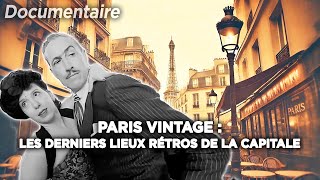 Paris Vintage  Les derniers lieux rétro de Paris  Documentaire complet [upl. by Arymas119]