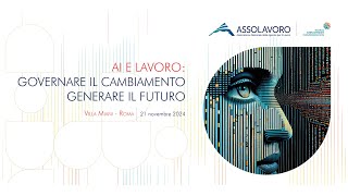 AI E LAVORO GOVERNARE IL CAMBIAMENTO GENERARE IL FUTURO  EVENTO ASSOLAVORO 21112024 [upl. by Stoffel]