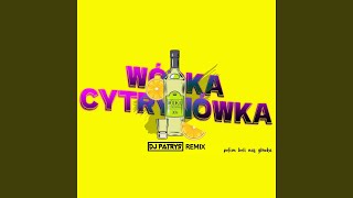 Wódka Cytrynówka DJ Patryś Remix [upl. by Scever]